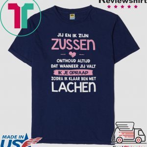 Jij En Ik Zijn Zussen Onthoud Altijd Dat Wanneer Jij Valt Zodra Ik Klaar Ben Met Lachen Tee Shirts