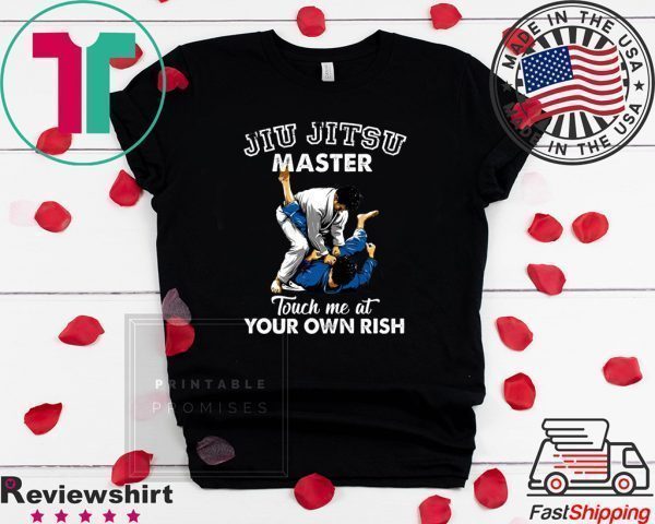 Jiu Jitsu Master Touch Me At Your Own Rish Tee Shirts