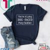 Joe Biden,YOU'RE A LYING DOG FACED PONY SOLDIER Tee Shirts