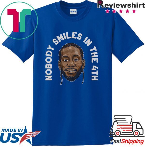 Kawhi Leonard Nobody Smiles in the 4th Tee Shirts