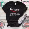 Lachle Du Kannst Sie Nicht Alle Toten Tee Shirts