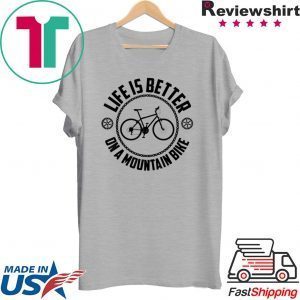 Life Is Better On A Mountain Bike Cute Cycling Tee Shirts