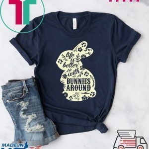 Life Is Better With Bunnies Around Tee Shirts