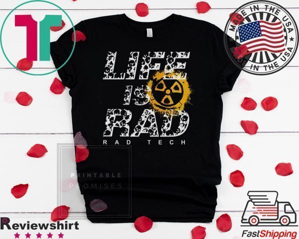 Life Is Rad Rad Tech Tee Shirts