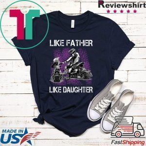 Like Father Like Daughter Tee Shirts