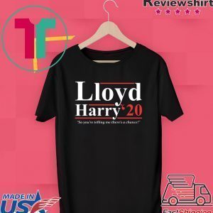 Lloyd and Harry 2020 so you’re telling me there’s a chance Tee Shirts