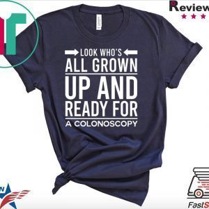 Look Who’s All Grown Up And Ready For A Colonoscop Tee Shirts