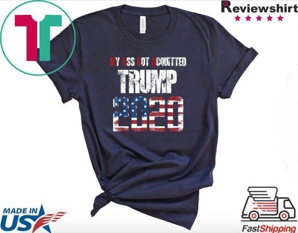 MAGA My Ass Got Acquitted Trump 2020 Election Tee Shirts