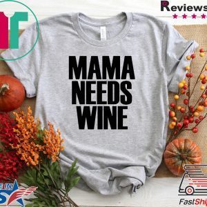 Mama Needs Wine – Funny Mom Quote Tee Shirt
