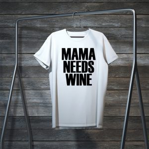 Mama Needs Wine – Funny Mom Quote Tee Shirt