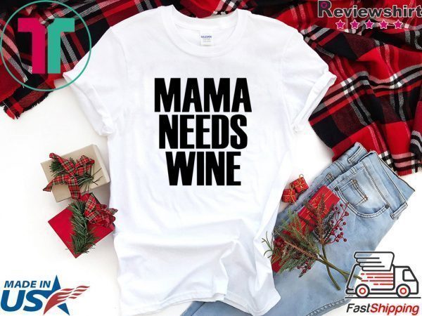 Mama Needs Wine – Funny Mom Quote Tee Shirts