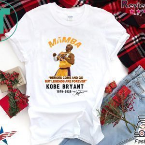 Mamba Heroes Come And Go But Legends Are Forever Kobe Bryant 1978 2020 Signatures Tee Shirts