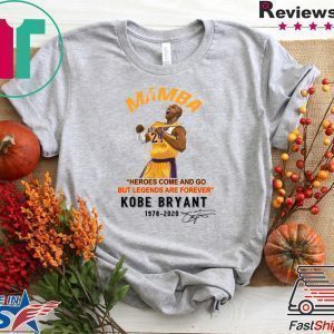 Mamba Heroes Come And Go But Legends Are Forever Kobe Bryant 1978 2020 Signatures Tee Shirts