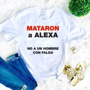 Mataron A Alexa No A Un Hombre Con Falda Official T-Shirt