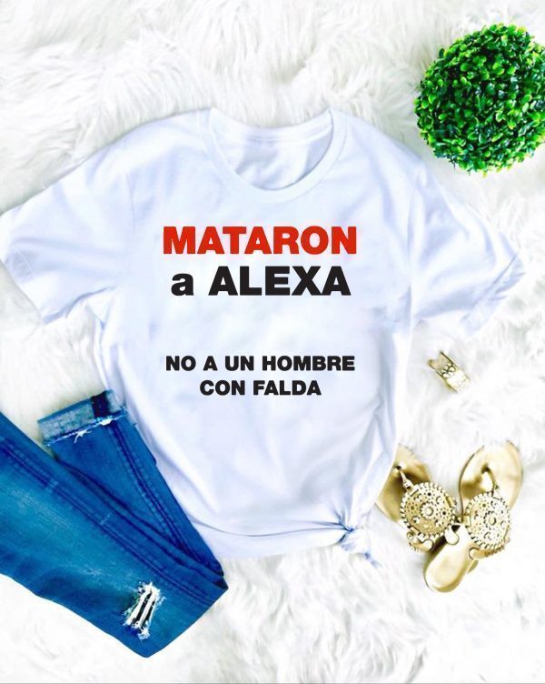 Mataron A Alexa No A Un Hombre Con Falda Official T-Shirt