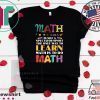 Math Is Not A Spectator Sport The Only Way To Learn Math Is To Do Math Tee Shirts