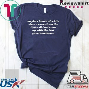 Maybe A Bunch Of White Slave Owners Tee Shirts