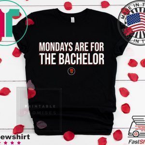 Mondays Are For The Bachelo Tee Shirts