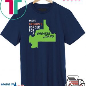 Move oregon’s border for greater Idaho Tee Shirts