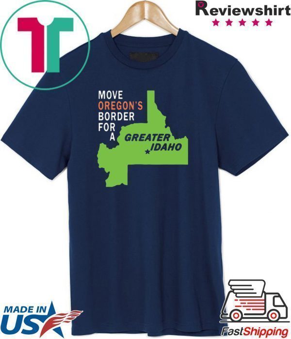 Move oregon’s border for greater Idaho Tee Shirts