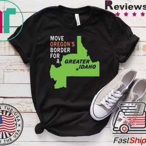 Move oregon’s border for greater Idaho Tee Shirts