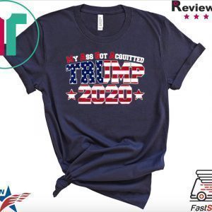 My Ass Got Acquitted 2020 Pro Trump Re-elect Tee Shirts