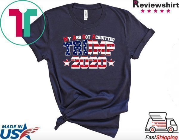 My Ass Got Acquitted 2020 Pro Trump Re-elect Tee Shirts