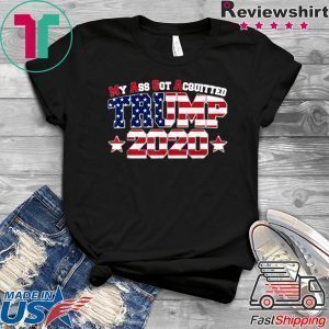 My Ass Got Acquitted 2020 Pro Trump Re-elect Tee Shirts