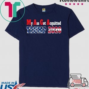 My Ass Got Acquitted 2020 Pro Trump Tee Shirts