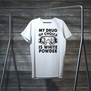 My Drug Of Choice Is White Powder Tee Shirts