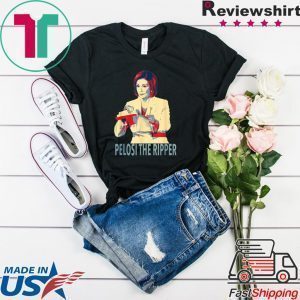 Nancy Pelosi The Ripper Nancy Rip up Trump SOTU Speech Tee Shirts