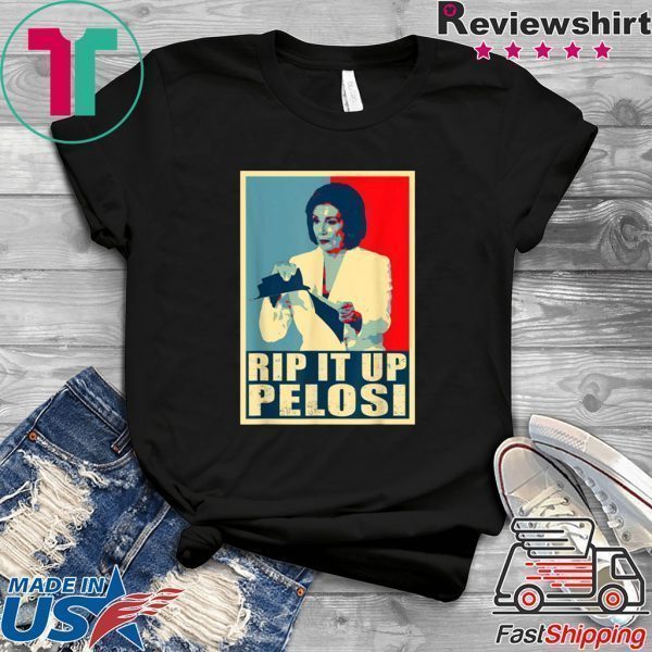 Nancy Rip It Up Funny Pelosi President Trump Speech Tee Shirts
