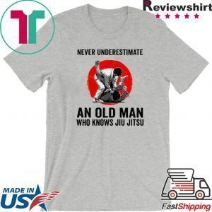 Never Underestimate An Old Man Who Knows Jiu Jitsu Tee Shirts