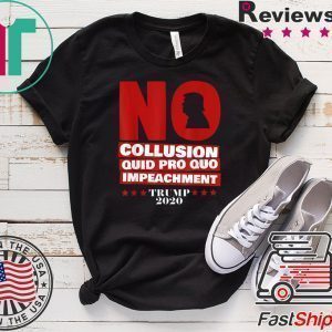 No Collusion, No Impeachment Trump 2020 Tee Shirts