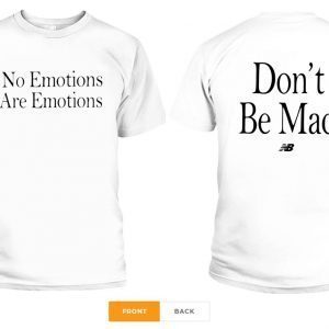 No Emotions Are Emotions Don't Be Mad Kawhi Leonard Tee Shirt