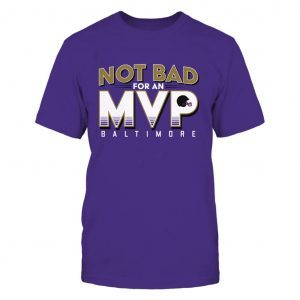 Not Bad For An MVP Baltimore Football Unisex T-Shirt