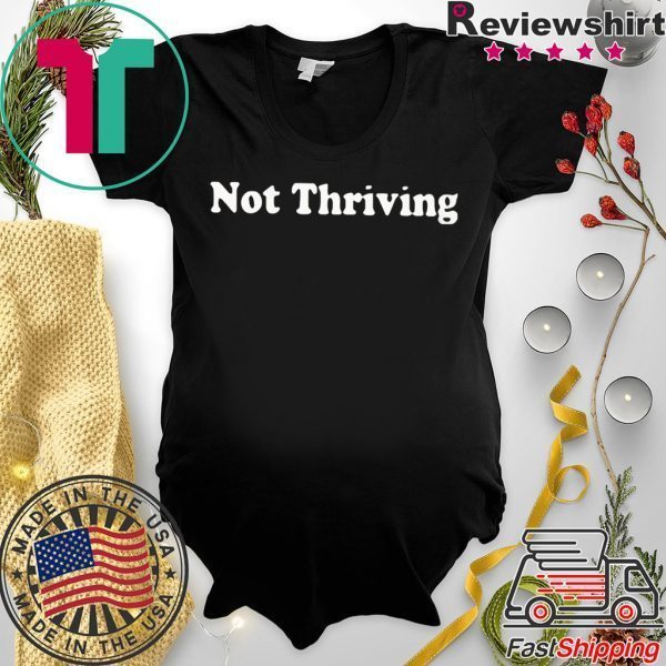 Not Thriving Hoodie Tee Shirts