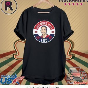 EDD Four More Years Unisex TShirt