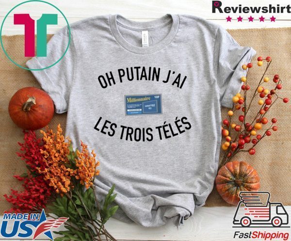 Oh Putan J’ai Les Trois Teles Tee Shirts