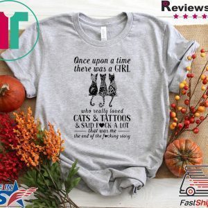 Once upon a time there was a girl who really loved cats and tattoos and said fuck a lot Tee Shirts