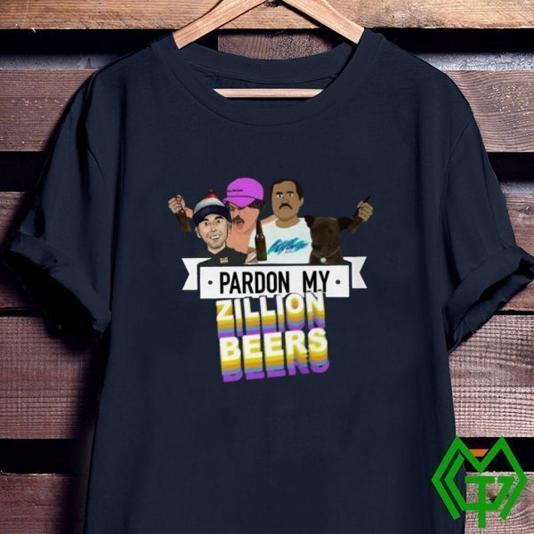 Pardon My Zillion Beers Tee Shirts