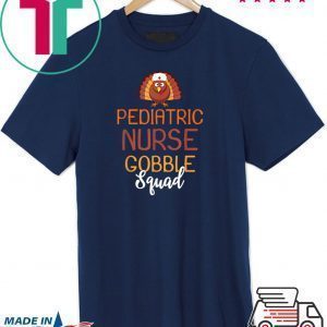 Pediatric Nurse Gobble Squad Turkey Thanksgiving Day Tee Shirts