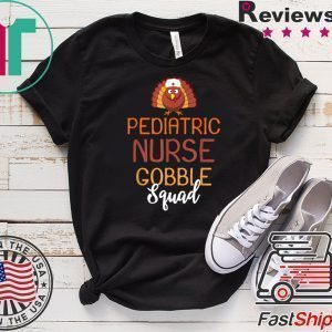 Pediatric Nurse Gobble Squad Turkey Thanksgiving Day Tee Shirts