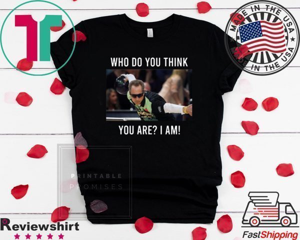 Pete Weber Who do you think you are I am Tee Shirts