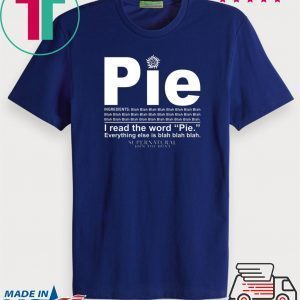 Pie I read the word everything ales is blah blah Tee Shirts