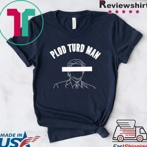 Plod Turd Man Parasite in the White House Tee Shirt