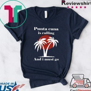 Punta Cana Is Calling And I Must Go Shirts