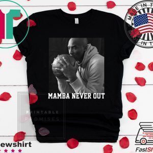 RIP Mamba Out Kobe Bryant Shirts Mamba Never Out Tee Shirts