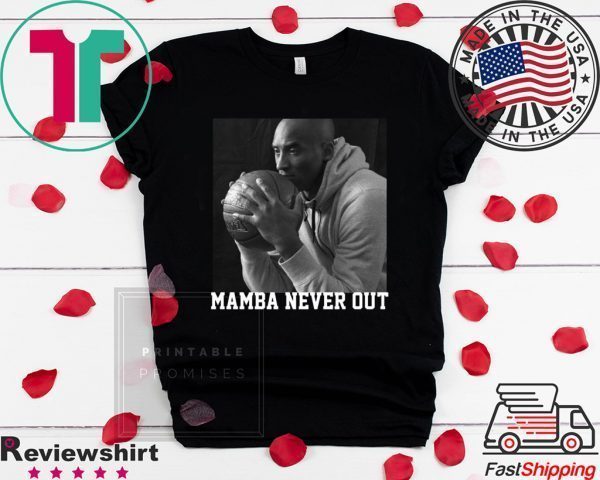 RIP Mamba Out Kobe Bryant Shirts Mamba Never Out Tee Shirts