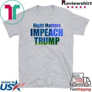 Right Matters Impeach Trump Art Products Tee Shirts